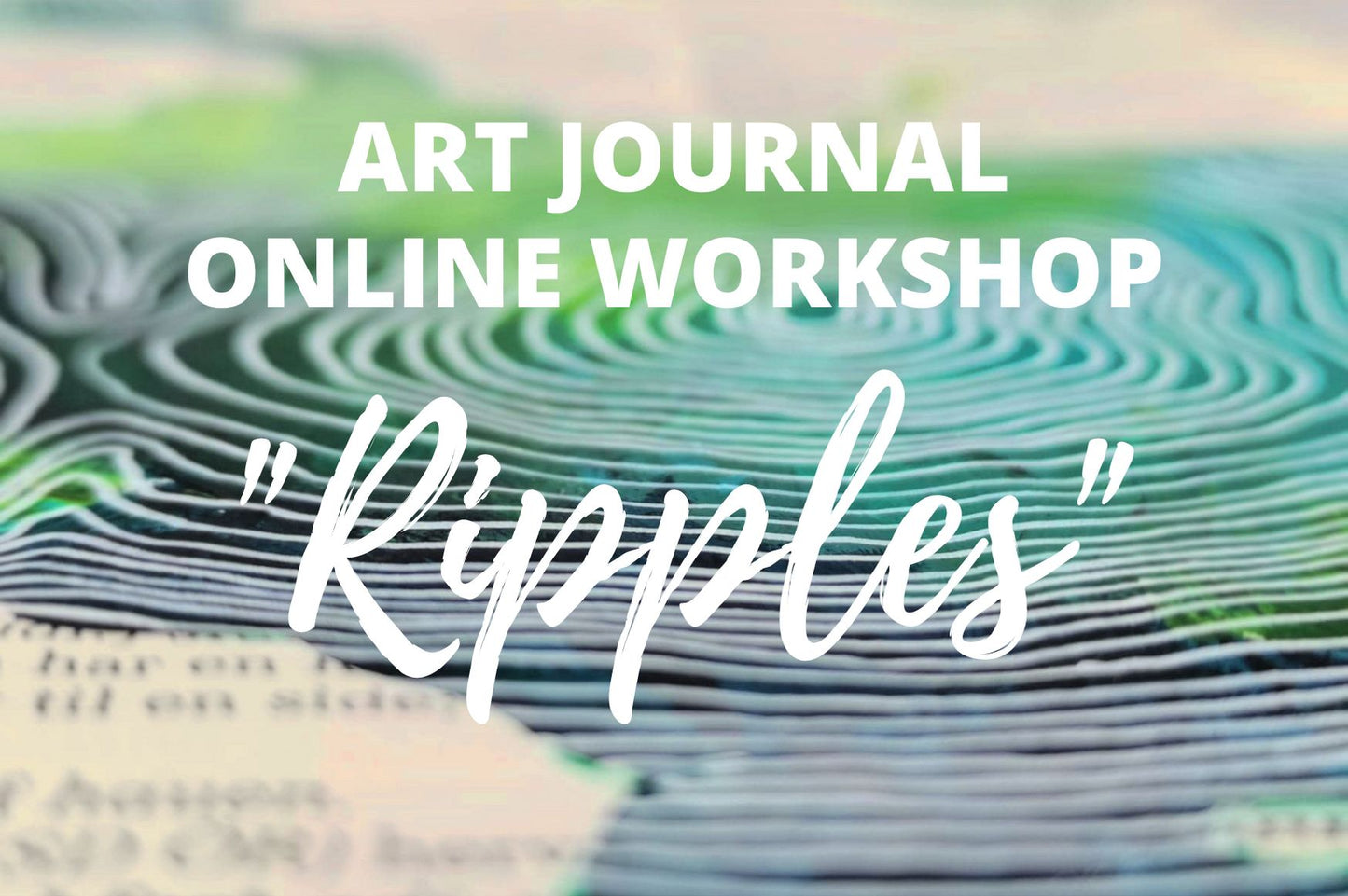Art Journal - Ripples - online workshop - on demand
